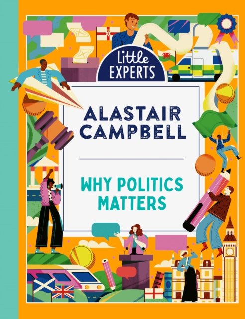 Cover for Alastair Campbell · Why Politics Matters - Little Experts (Gebundenes Buch) (2024)