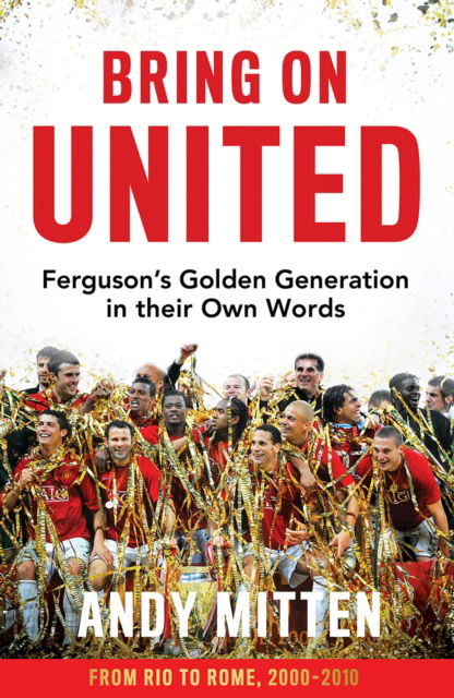 Bring on United: Ferguson's Golden Generation in their Own Words - Andy Mitten - Książki - HarperCollins Publishers - 9780008726089 - 7 listopada 2024