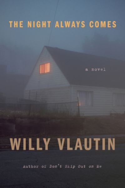 Cover for Willy Vlautin · The Night Always Comes: A Novel (Inbunden Bok) (2021)