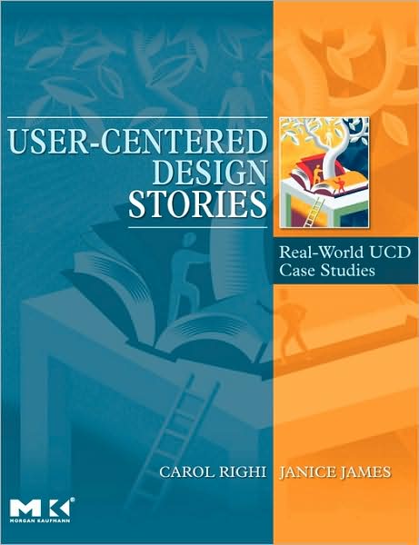 Cover for Righi, Carol (Perficient, Inc.) · User-Centered Design Stories: Real-World UCD Case Studies - Interactive Technologies (Paperback Book) (2007)