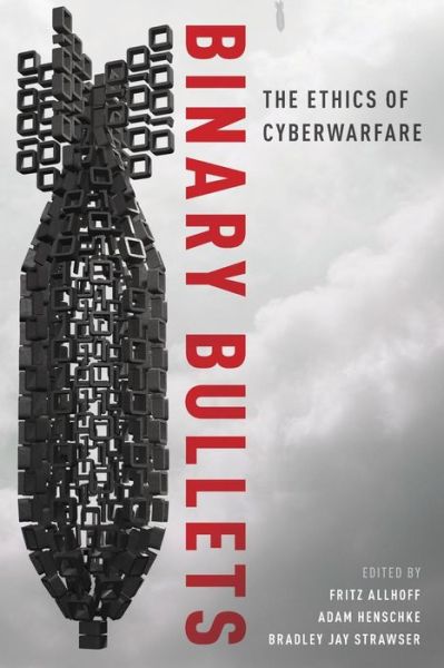 Cover for Fritz Allhoff · Binary Bullets: The Ethics of Cyberwarfare (Paperback Book) (2016)