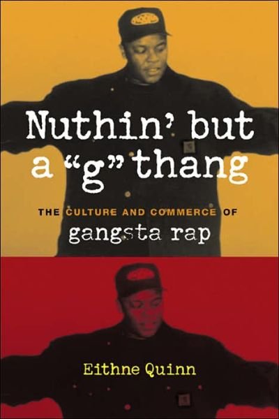 Nuthin' but a "G" Thang: The Culture and Commerce of Gangsta Rap - Popular Cultures, Everyday Lives - Eithne Quinn - Livros - Columbia University Press - 9780231124089 - 17 de novembro de 2004