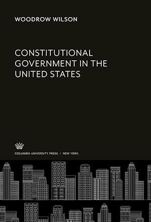 Cover for Woodrow Wilson · Constitutional Government in the United States (N/A) (2021)