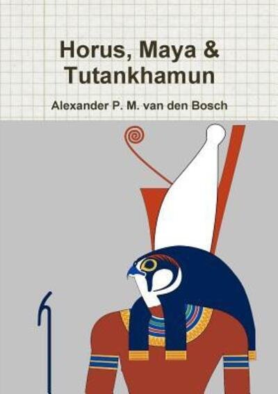 Cover for Alexander P M Van Den Bosch · Horus, Maya &amp; Tutankhamun (Pocketbok) (2017)
