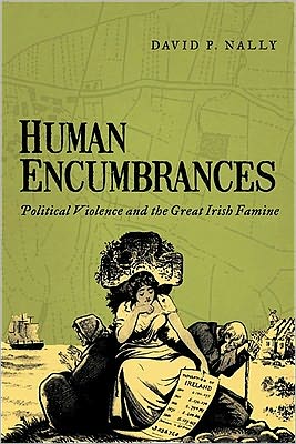 Cover for David P. Nally · Human Encumbrances: Political Violence and the Great Irish Famine (Paperback Book) (2011)