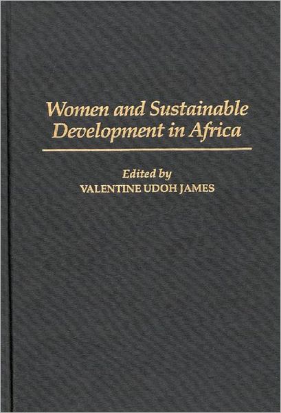 Women and Sustainable Development in Africa - Valentine U. James - Books - Bloomsbury Publishing Plc - 9780275953089 - November 20, 1995
