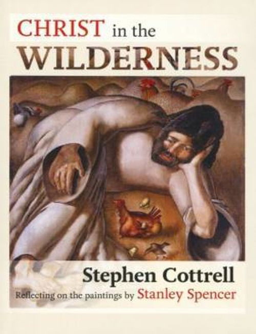 Cover for Cottrell, The Most Revd and Rt Hon Stephen · Christ in the Wilderness: Reflecting On The Paintings By Stanley Spencer (Paperback Book) (2012)