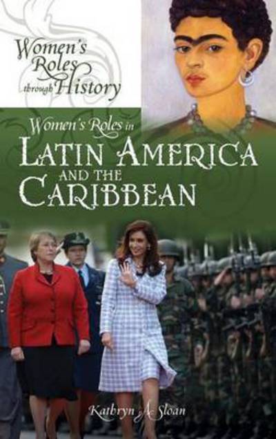 Cover for Kathryn A. Sloan · Women's Roles in Latin America and the Caribbean - Women's Roles through History (Hardcover Book) (2011)