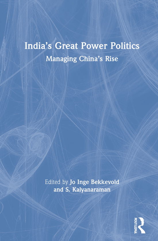 Cover for India’s Great Power Politics: Managing China’s Rise (Hardcover Book) (2020)