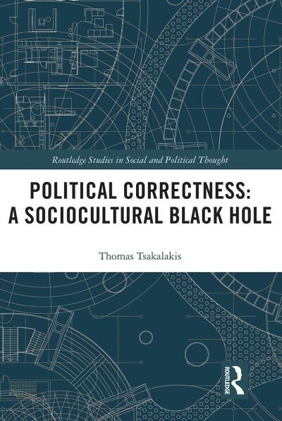 Cover for Tsakalakis, Thomas (University of Athens, Greece) · Political Correctness: A Sociocultural Black Hole - Routledge Studies in Social and Political Thought (Taschenbuch) (2022)