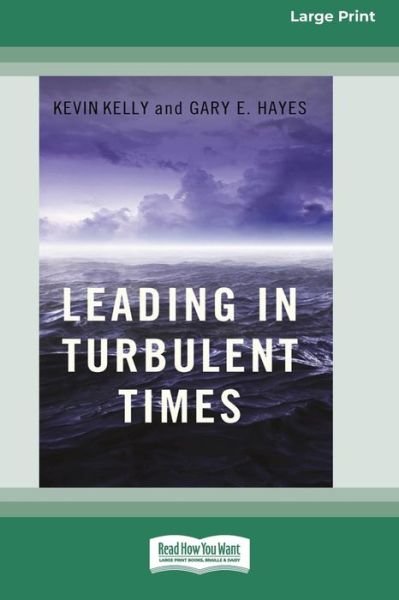 Leading in Turbulent Times (16pt Large Print Edition) - Kevin Kelly - Books - ReadHowYouWant - 9780369371089 - August 18, 2011