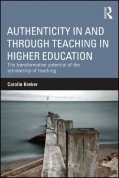 Cover for Kreber, Carolin (University of Edinburgh, UK) · Authenticity in and through Teaching in Higher Education: The transformative potential of the scholarship of teaching (Paperback Bog) (2013)