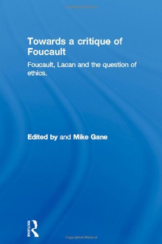 Towards a critique of Foucault: Foucault, Lacan and the question of ethics. - Mike Gane - Books - Taylor & Francis Ltd - 9780415562089 - December 7, 2009