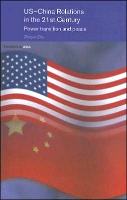 Cover for Zhiqun Zhu · US-China Relations in the 21st Century: Power Transition and Peace - Politics in Asia (Hardcover Book) (2006)