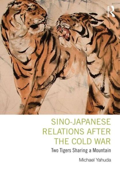 Cover for Yahuda, Michael (London School of Economics &amp; Political Science, London, UK) · Sino-Japanese Relations After the Cold War: Two Tigers Sharing a Mountain (Taschenbuch) (2013)