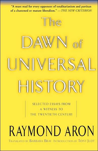 Cover for Raymond Aron · The Dawn Of Universal History: Selected Essays From A Witness To The Twentieth Century (Paperback Bog) (2003)