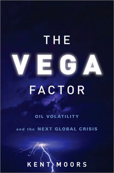Cover for Kent Moors · The Vega Factor: Oil Volatility and the Next Global Crisis (Hardcover Book) (2011)