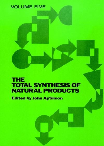 Cover for J Apsimon · The Total Synthesis of Natural Products, Volume 5 - Total Synthesis of Natural Products (Hardcover Book) [Volume 5 edition] (1983)