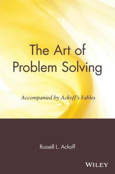 Cover for Ackoff, Russell L. (Illustrations by Karen B. Ackoff) · The Art of Problem Solving: Accompanied by Ackoff's Fables (Paperback Book) (1987)