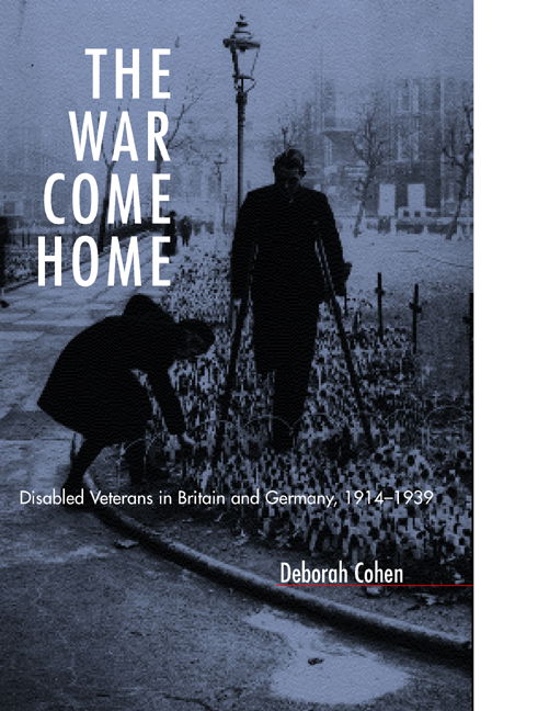 Cover for Deborah Cohen · The War Come Home: Disabled Veterans in Britain and Germany, 1914-1939 (Hardcover Book) (2001)