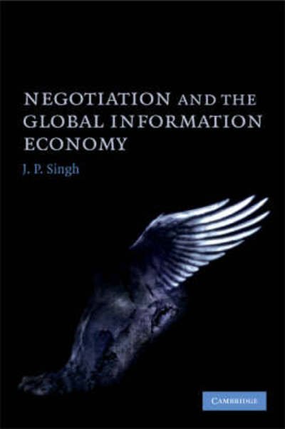 Cover for Singh, J. P.  (Associate Professor, Georgetown University, Washington DC) · Negotiation and the Global Information Economy (Paperback Book) (2008)
