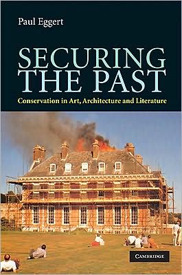 Cover for Paul Eggert · Securing the Past: Conservation in Art, Architecture and Literature (Inbunden Bok) (2009)