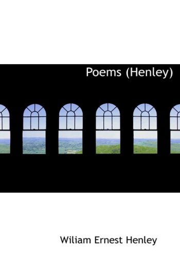 Cover for Wiliam Ernest Henley · Poems (Henley) (Large Print Edition) (Hardcover Book) [Large Print, Large Type edition] (2008)