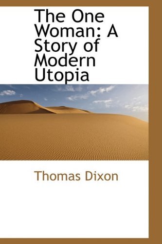 The One Woman: a Story of Modern Utopia - Thomas Dixon - Böcker - BiblioLife - 9780554401089 - 13 maj 2009