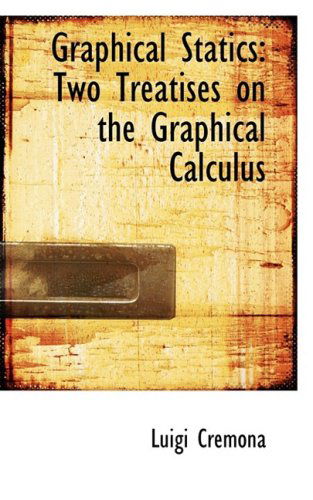 Cover for Luigi Cremona · Graphical Statics: Two Treatises on the Graphical Calculus (Hardcover Book) (2008)