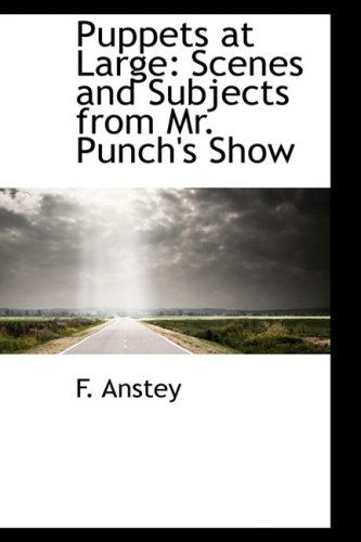 Cover for F. Anstey · Puppets at Large: Scenes and Subjects from Mr. Punch's Show (Hardcover Book) (2008)