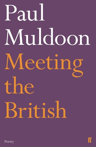 Meeting the British - Paul Muldoon - Books - Faber & Faber - 9780571330089 - June 6, 2019