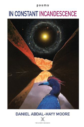 In Constant Incandescence / Poems - Daniel Abdal-hayy Moore - Libros - The Ecstatic Exchange - 9780578076089 - 20 de enero de 2011