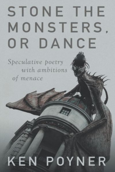 Stone the Monsters, or Dance - Ken Poyner - Books - Barking Moose Press - 9780578948089 - July 25, 2021