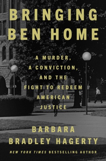Barbara Bradley Hagerty · Bringing Ben Home: A Murder, a Conviction, and the Fight to Redeem American Jus (Hardcover Book) (2024)