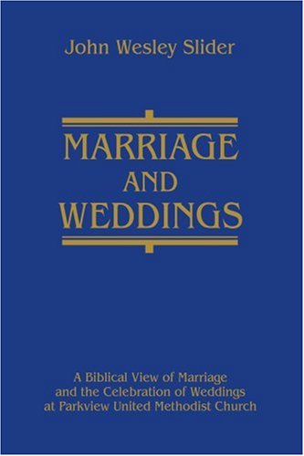 Cover for John Slider · Marriage and Weddings: a Biblical View of Marriage and the Celebration of Weddings at Parkview United Methodist Church (Paperback Book) (2003)
