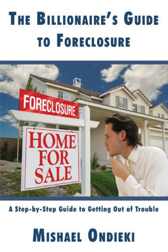 Cover for Mishael Ondieki · The Billionaire's Guide to Foreclosure: a Step-by-step Guide to Getting out of Trouble (Paperback Book) (2008)