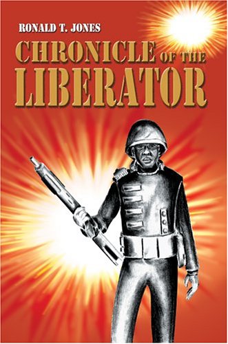Chronicle of the Liberator - Ronald Jones - Books - iUniverse, Inc. - 9780595666089 - August 15, 2004