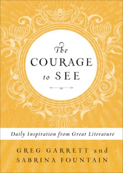 Cover for Greg Garrett · The Courage to See Daily Inspiration from Great Literature (Hardcover Book) (2019)