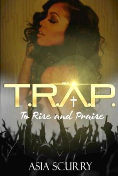 Cover for Asia T Scurry · T.R.A.P ''To Rise And Praise'' (Paperback Bog) (2016)