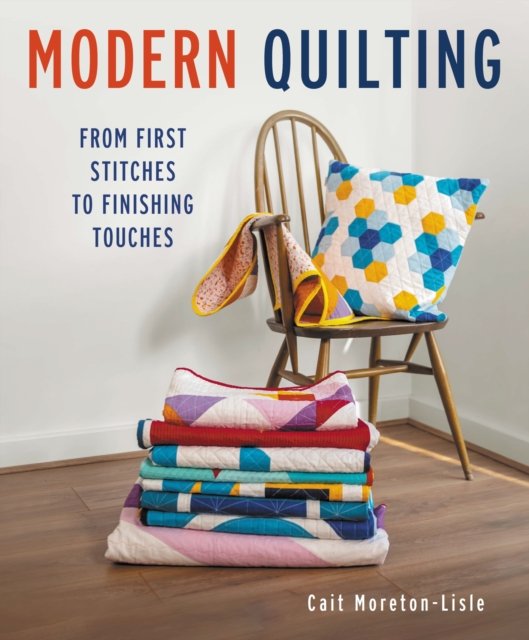 Cover for Cait Moreton-Lisle · Modern Quilting: From First Stitches to Finishing Touches (Taschenbuch) (2024)