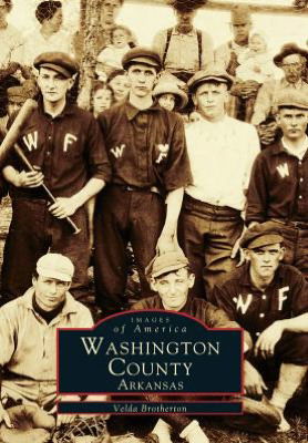 Washington County (Images of America, Arkansas) - Velda Brotherton - Livres - Arcadia Publishing - 9780738500089 - 21 juin 1999