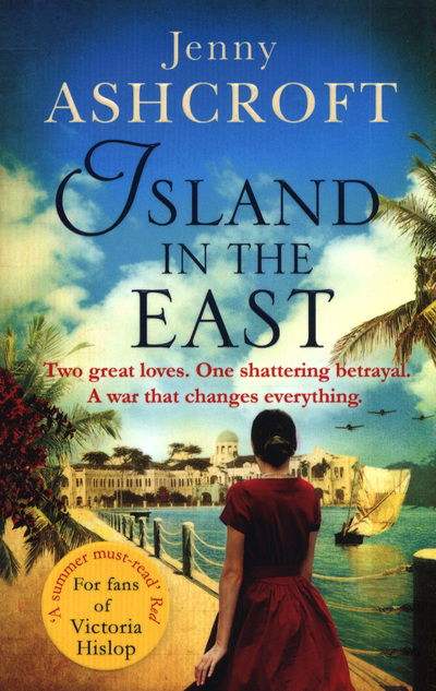 Island in the East: Escape This Summer With This Perfect Beach Read - Jenny Ashcroft - Książki - Little, Brown Book Group - 9780751565089 - 12 lipca 2018