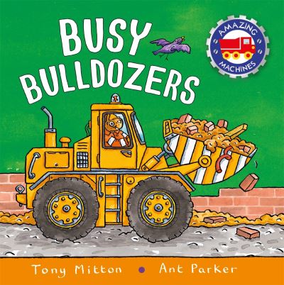 Cover for Tony Mitton · Amazing Machines: Busy Bulldozers (Board book) (2023)