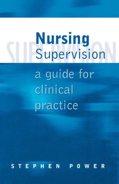 Cover for Stephen Power · Nursing Supervision: A Guide for Clinical Practice (Paperback Book) (1999)