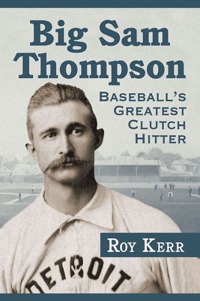 Cover for Roy Kerr · Big Sam Thompson: Baseball's Greatest Clutch Hitter (Paperback Book) (2015)