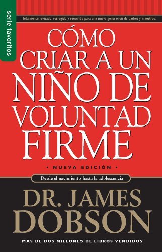 Cover for James Dobson · Como Criar a Un Nino De Voluntad Firme = the New Strong-willed Child (Paperback Book) [Spanish edition] (2008)