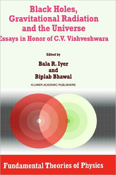 Cover for C V Vishveshwara · Black Holes, Gravitational Radiation and the Universe: Essays in Honor of C.V. Vishveshwara - Fundamental Theories of Physics (Innbunden bok) [1999 edition] (1998)