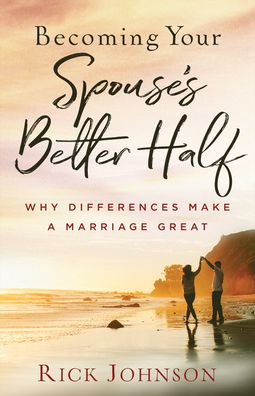 Cover for Rick Johnson · Becoming Your Spouse's Better Half: Why Differences Make a Marriage Great (Paperback Book) [Repackaged edition] (2020)