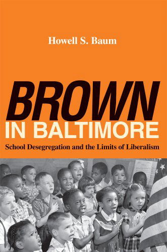 Cover for Howell S. Baum · &quot;Brown&quot; in Baltimore: School Desegregation and the Limits of Liberalism (Hardcover Book) (2010)