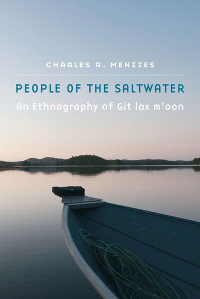 Cover for Charles R. Menzies · People of the Saltwater: An Ethnography of Git lax m'oon (Hardcover Book) (2016)